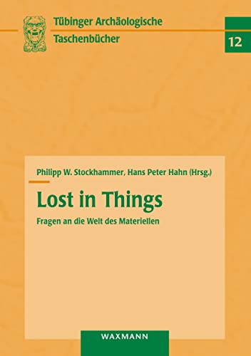 Lost in Things - Fragen an die Welt des Materiellen - Stockhammer, Philipp W.