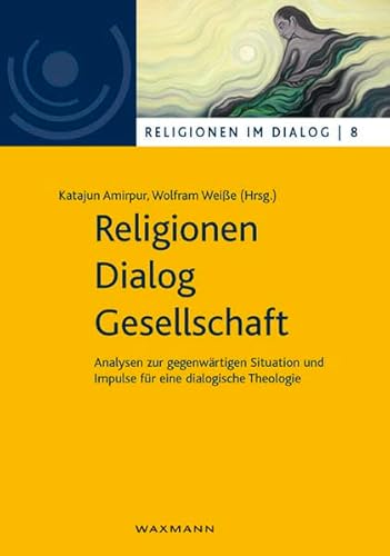 9783830932482: Religionen - Dialog - Gesellschaft: Analysen zur gegenwrtigen Situation und Impulse fr eine dialogische Theologie