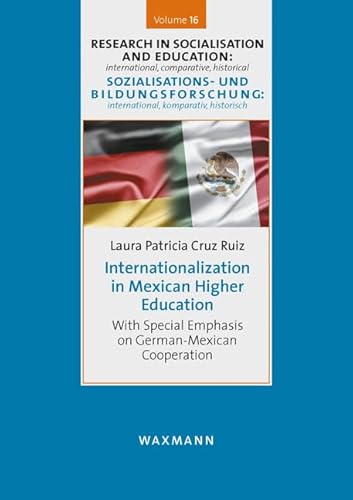Stock image for Internationalization in Mexican Higher Education: With Special Emphasis on German-Mexican Cooperation (Historisch-vergleichende Sozialisations- und Bildungsforschung) for sale by medimops