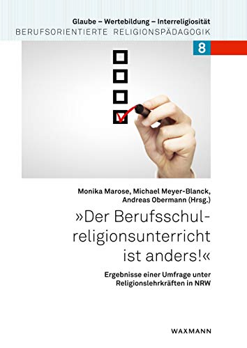 Beispielbild fr Der Berufsschulreligionsunterricht ist anders! Ergebnisse einer Umfrage unter Religionslehrkrften in NRW (Glaube - Wertebildung - Interreligiositt) zum Verkauf von medimops