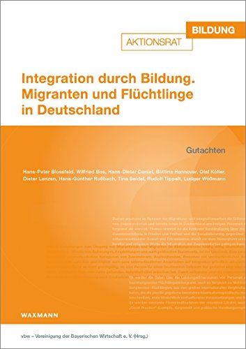 Integration durch Bildung : Migranten und Flüchtlinge in Deutschland : Gutachten. - Blossfeld, Hans-Peter