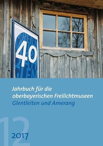 9783830936787: Jahrbuch fr die oberbayerischen Freilichtmuseen Glentleiten und Amerang: Jahrgang 12/2017