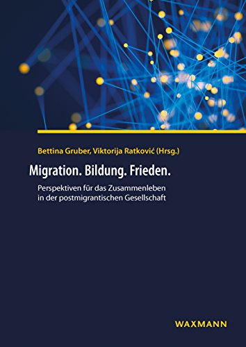 Migration. Bildung. Frieden.: Perspektiven fr das Zusammenleben in der postmigrantischen Gesellschaft - Viktorija Ratkovi Bettina Gruber