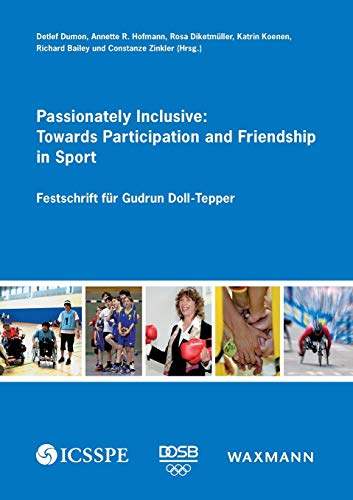 Stock image for Passionately Inclusive: Towards Participation and Friendship in Sport: Festschrift fr Gudrun Doll-Tepper for sale by medimops