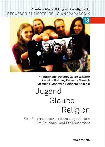 Beispielbild fr Jugend Glaube Religion: Eine Reprsentativstudie zu Jugendlichen im Religions- und Ethikunterricht (Glaube ? Wertebildung ? Interreligiositt / Berufsorientierte Religionspdagogik, Band 13) zum Verkauf von medimops