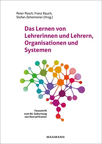 9783830938422: Das Lernen von Lehrerinnen und Lehrern, Organisationen und Systemen: Festschrift zum 60. Geburtstag von Konrad Krainer