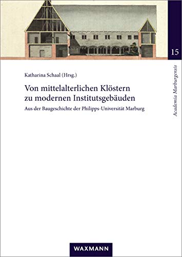 9783830939634: Von mittelalterlichen Klstern zu modernen Institutsgebuden: Aus der Baugeschichte der Philipps-Universitt Marburg (Academia Marburgensis)
