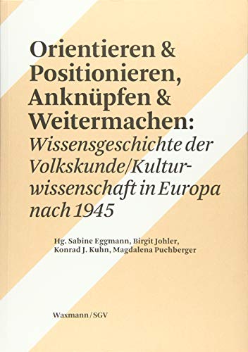 9783830939894: Orientieren & PositionierenAnknpfen & Weitermachen: Wissensgeschichte der Volkskunde/Kulturwissenschaft in Europa nach 1945