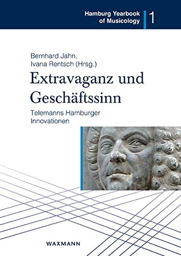 Extravaganz und Geschäftssinn - Telemanns Hamburger Innovationen - Bernhard Jahn
