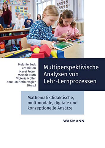 Beispielbild fr Multiperspektivische Analysen von Lehr-Lernprozessen: Mathematikdidaktische, multimodale, digitale und konzeptionelle Anstze zum Verkauf von Revaluation Books