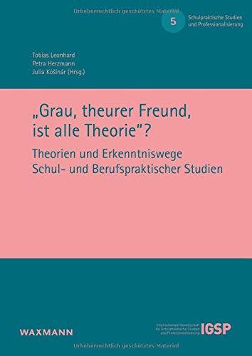 9783830942849: "Grau, theurer Freund, ist alle Theorie"?: Theorien und Erkenntniswege Schul- und Berufspraktischer Studien: 5