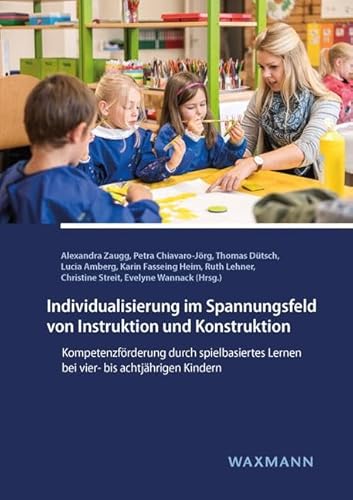 Stock image for Individualisierung im Spannungsfeld von Instruktion und Konstruktion: Kompetenzfrderung durch spielbasiertes Lernen bei vier- bis achtjhrigen Kindern for sale by Revaluation Books