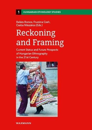 9783830946298: Reckoning and Framing: Current Status and Future Prospects of Hungarian Ethnography in the 21st Century