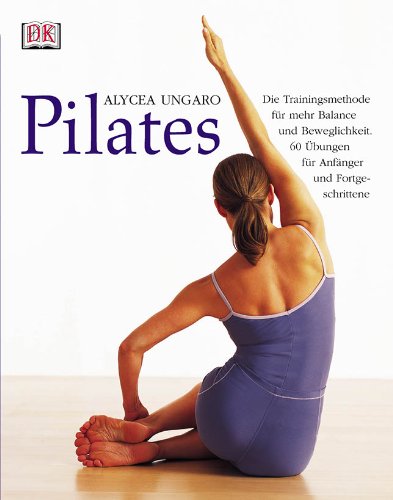 PILATES. Die Trainingsmethode für mehr Balance und Beweglichkeit - Ungaro, Alycea; Sadur, Russell; ; [Hrsg.]: Adelmann, Hildegard