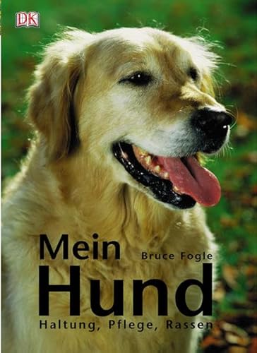 Mein Hund : Haltung, Pflege, Rassen. [Red.: Heike Schmidt-Röger. Übers.: Heike Lebeau ; Jorunn Wissmann] - Fogle, Bruce und Heike (Red.) Schmidt-Röger