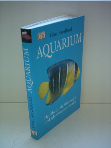 Beispielbild fr Aquarium: Handbuch fr Ssswasser- und Meerwasseraquarien zum Verkauf von medimops