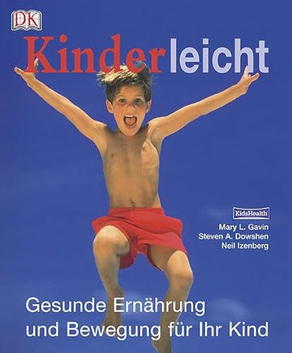 Kinderleicht gesunde Ernährung gesunde Ernährung und Bewegung für Ihr Kind / Mary L. Gavin ; Stev...