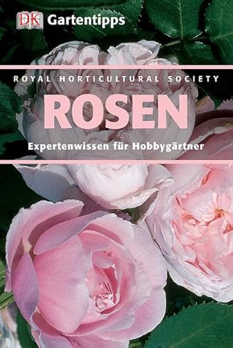 Imagen de archivo de RHS-Gartentipps Rosen: Expertenwissen fr Hobbygrtner a la venta por medimops