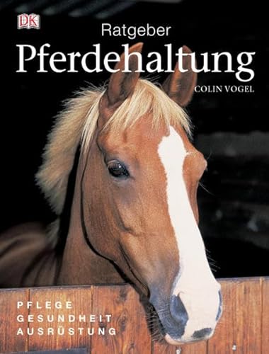 Stock image for Ratgeber Pferdehaltung: Pflege - Gesundheit - Ausrüstung (Gebundene Ausgabe) von Colin Vogel (Autor) for sale by Nietzsche-Buchhandlung OHG