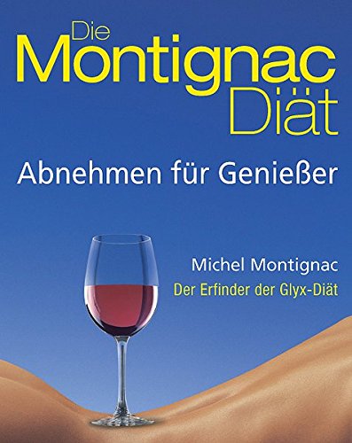 Die Montignac-Diät : [abnehmen für Genießer]. [Übers. Dörte Fuchs ; Jutta Orth] - Montignac, Michel
