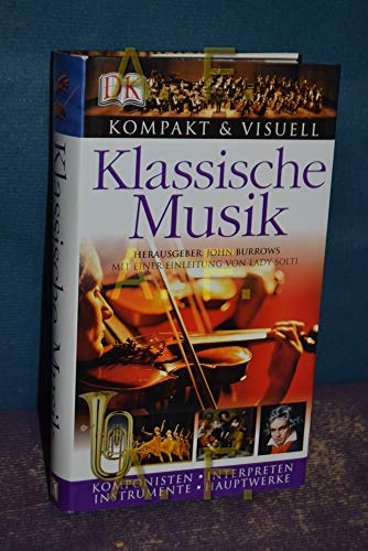 Kompakt & Visuell Klassische Musik: Komponisten, Interpreten, Instrumente, Hauptwerke - Burrows, John