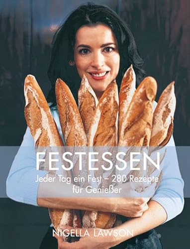 Festessen Jeder Tag ein Fest - 280 Rezepte für Genießer] / Nigella Lawson. Fotos von James Merrel...