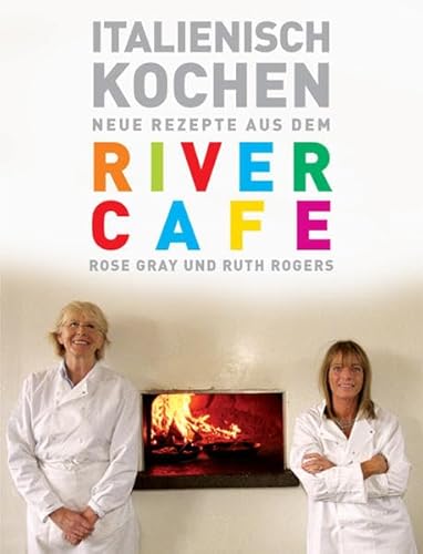 Beispielbild fr Italienisch Kochen: Neue Rezepte aus dem River Cafe zum Verkauf von medimops