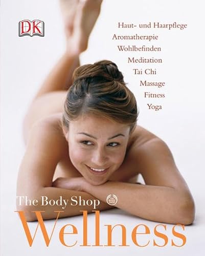 Beispielbild fr The Body Shop Wellness: Haut- und Haarpflege. Aromatherapie. Wohlbefinden. Meditation. Tai Chi. Massage. Fitness. Yoga zum Verkauf von medimops