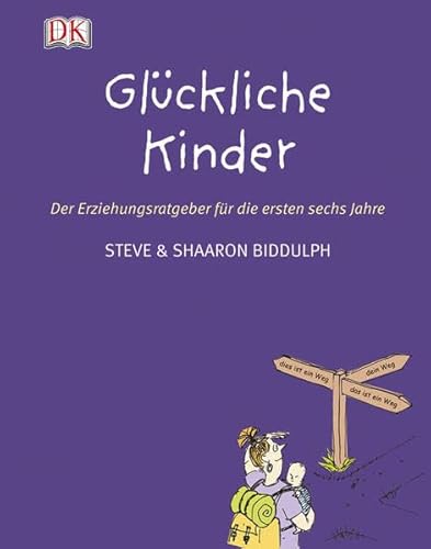 Glückliche Kinder. Der Erziehungsratgeber für die ersten sechs Jahre - Shaaron Biddulph, Steve Biddulph