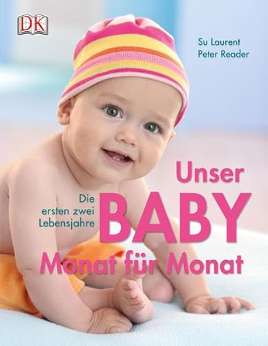 Unser Baby Monat für Monat. Die ersten zwei Lebensjahre.