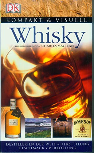Whisky . Destillerien der Welt, Herstellung, Geschmack, Verkostung. [Mit Beitr. von Dave Broom . Übers. Andreas Kellermann] - MacLean, Charles (Hg.)