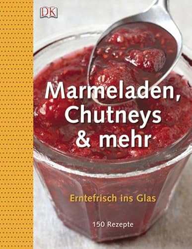 Stock image for Marmeladen, Chutneys & mehr. Erntefrisch ins Glas: Erntefrisch ins Glas. 150 Rezepte for sale by medimops