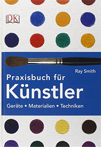 Imagen de archivo de Praxisbuch fr Knstler: Gerte, Materialien, Techniken Smith, Ray a la venta por online-buch-de