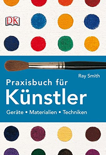 Stock image for Praxisbuch fr Knstler: Gerte, Materialien, Techniken Smith, Ray for sale by online-buch-de
