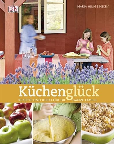 Küchenglück. Rezepte und Ideen für die ganze Familie - Maria H. Sinskey