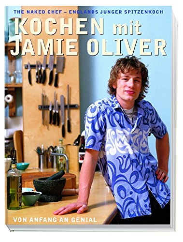 Imagen de archivo de Kochen mit Jamie Oliver - Von Anfang an genial: The Naked Chef - Englands junger Spitzenkoch a la venta por medimops