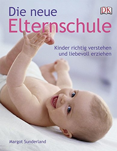 Imagen de archivo de Die neue Elternschule: Kinder richtig verstehen - ein praktischer Erziehungsratgeber: Kinder richtig verstehen und liebevoll erziehen a la venta por medimops