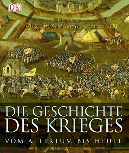 Die Geschichte des Krieges: Vom Altertum bis heute.