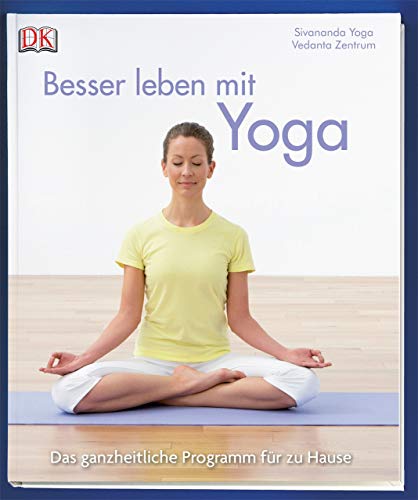 Besser leben mit Yoga: Das ganzheitliche Programm für zu Hause - Sivananda Yoga Vedanta, Zentrum