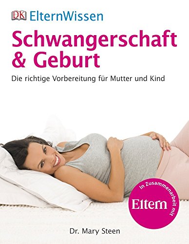 Stock image for ElternWissen - Schwangerschaft & Geburt: Die richtige Vorbereitung fr Mutter und Kind: Die richtige Vorbereitung fr Mutter und Kind. Eltern Wissen for sale by medimops