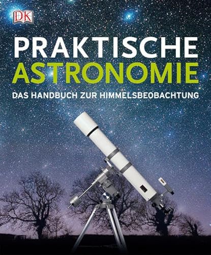 Stock image for Praktische Astronomie. Das Handbuch zur Himmelsbeobachtung. for sale by Musikantiquariat Bernd Katzbichler