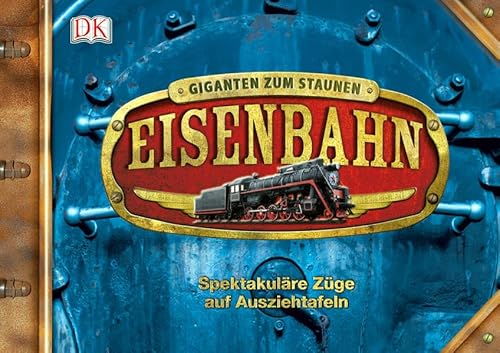 9783831019427: Giganten zum Staunen:Eisenbahn- Spektakulre Zge auf Ausziehtafeln