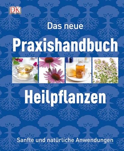 Stock image for Das neue Praxishandbuch Heilpflanzen: Sanfte und natrliche Anwendungen for sale by diakonia secondhand