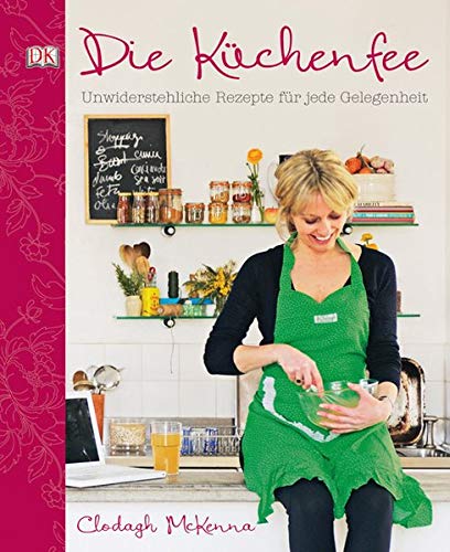 Stock image for Die Kchenfee: Unwiderstehliche Rezepte fr jede Gelegenheit for sale by medimops
