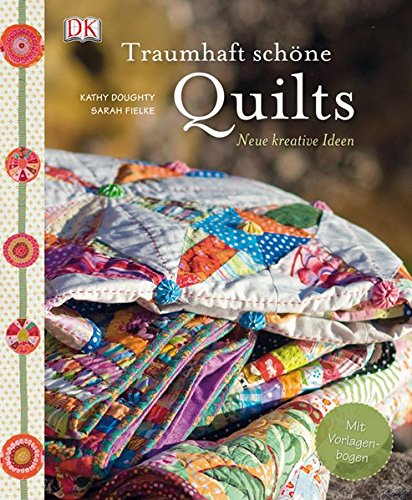 Traumhaft schöne Quilts: Neue kreative Ideen! - Kathy Doughty