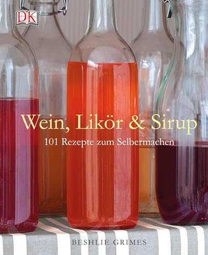 Stock image for Wein, Likr & Sirup: 101 Rezepte zum Selbermachen for sale by medimops