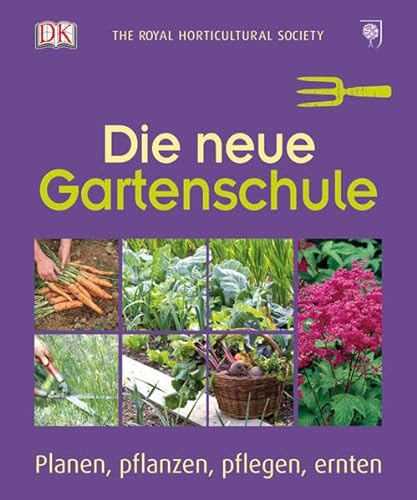 Stock image for Die neue Gartenschule: Planen, pflanzen, pflegen, ernten for sale by GF Books, Inc.
