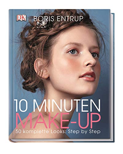 10 Minuten Make-up : 50 komplette Looks: Step-by-Step. Boris Entrup. [Alle Fotos von Billie Scheepers] - Entrup, Boris und Billie (Mitwirkender) Scheepers