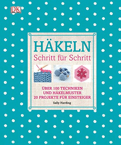 9783831023943: Hkeln Schritt fr Schritt: ber 100 Techniken und Hkelmuster, 20 Projekte fr Einsteiger