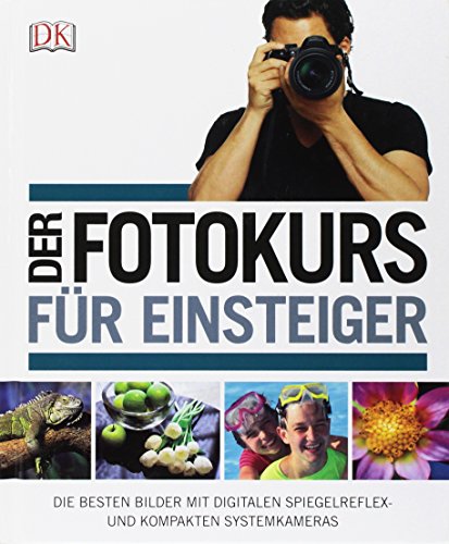 Imagen de archivo de Der Fotokurs fr Einsteiger: Die besten Bilder mit Spiegelreflex- und kompakten Systemkameras a la venta por medimops